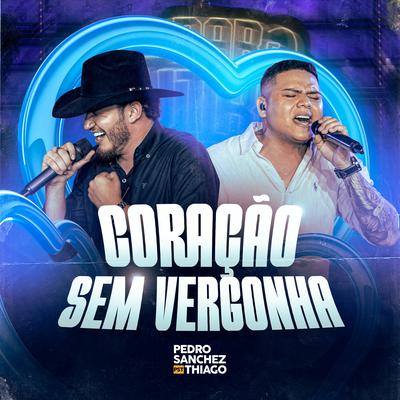 Coração Sem Vergonha (Ao Vivo) By Pedro Sanchez e Thiago's cover