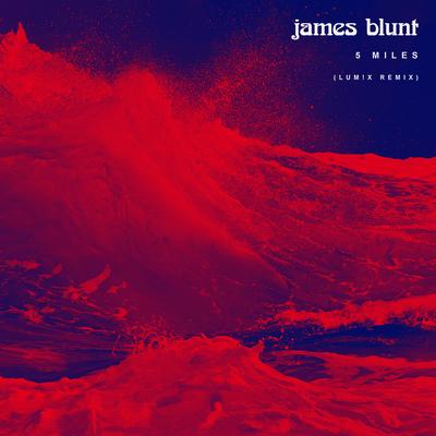 5 Miles (LUM!X Remix) By James Blunt, LUM!X's cover