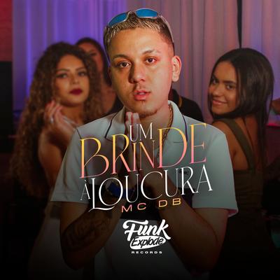 Um Brinde a Loucura By Mc DB's cover