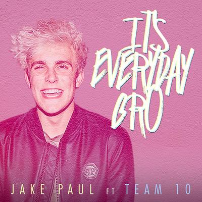 It's Everyday Bro (feat. Team 10) By Jake Paul, Team 10's cover