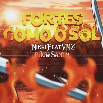 Fortes Como o Sol By Nikki Official, VMZ, JowSanth's cover