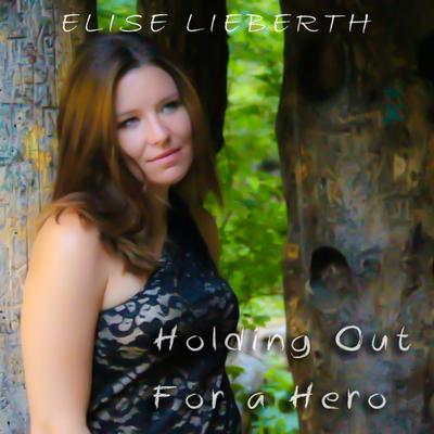 Holding out for a Hero By Elise Lieberth's cover