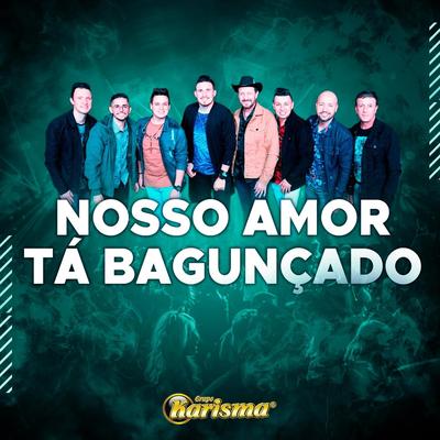 Nosso Amor Tá Bagunçado By Grupo Karisma's cover
