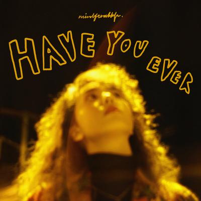 Have You Ever By mindfreakkk's cover