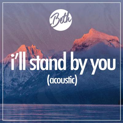 I’ll Stand By You (Acoustic) By Beth's cover