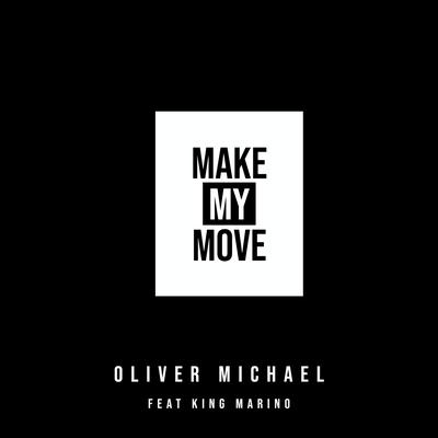 Make My Move By Oliver Michael, King Marino's cover