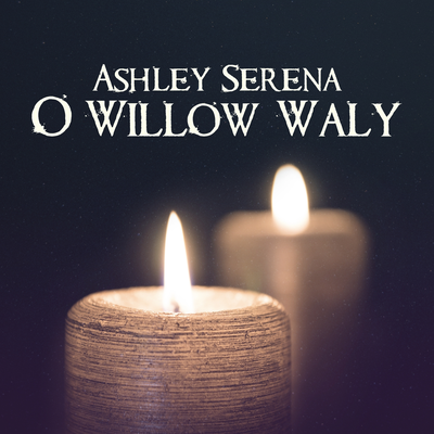 O Willow Waly By Ashley Serena's cover
