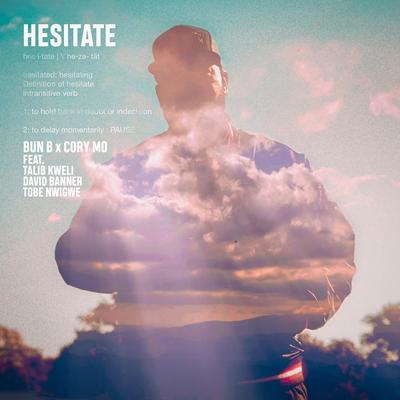 Hesitate By Bun B, Cory Mo, Talib Kweli, David Banner, Tobe Nwigwe's cover