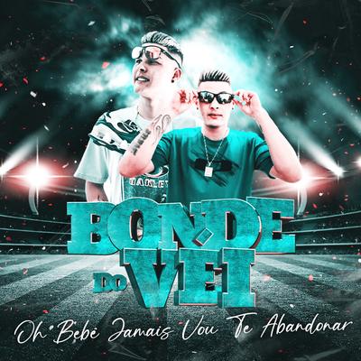 Oh Bebê Jamais Vou Te Abandonar (Cover) By Bonde do Véi, Summer Monstrão's cover