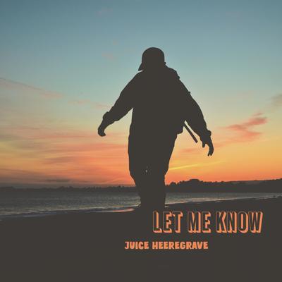 Let Me Know By Juice Heeregrave's cover