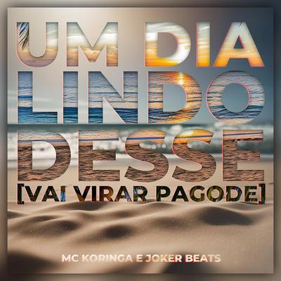Um Dia Lindo Desse (Vai Virar Pagode) By MC Koringa, Joker Beats's cover