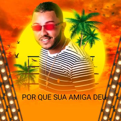 Por Que Sua Amiga Deu By Rafael O Brabo, BNB No Beat's cover