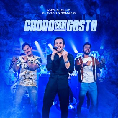 Choro Com Gosto (Ao Vivo) By Matheuzinho, Clayton & Romário's cover