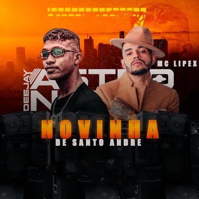 Novinha de Santo André By DJ ASTRONAUTA, MC LIPEX's cover