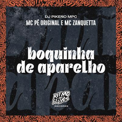 Boquinha de Aparelho By MC Pê Original, MC Zanquetta, Dj Pikeno Mpc's cover