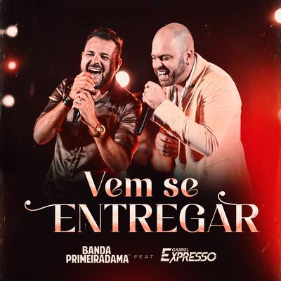 Vem Se Entregar By Banda Primeira Dama, Gabriel Expresso's cover