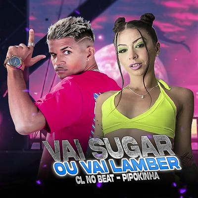 Vai Sugar ou Vai Lamber (Remix) By cl no beat, pipokinha's cover