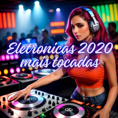Eletronicas 2020 mais tocadas's cover