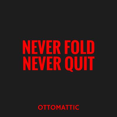 Never Fold Never Quit By OttoMattic's cover