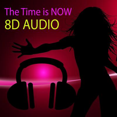 The Time Is Now By 8d Audio's cover
