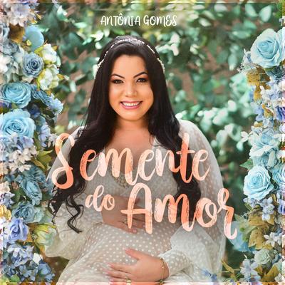 Semente do Amor By Antônia Gomes's cover