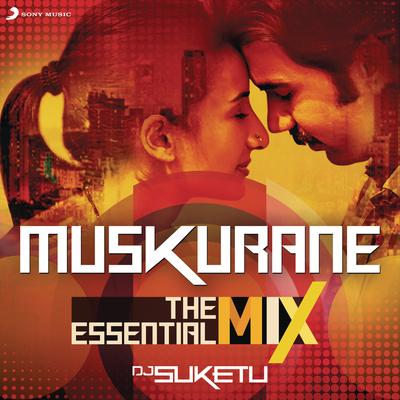 Muskurane : The Essential Mix (Remix By DJ Suketu) (From "Citylights")'s cover