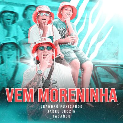 Vem Moreninha By Leandro Fuxicando, Jadeu Leozin, Tandando Gustavo's cover