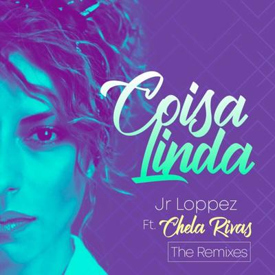 Coisa Linda (Jay Flores Remix) By Jr Loppez, Chela Rivas, Jay Flores's cover