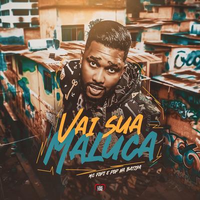 Vai Sua Maluca By Mc Fopi, Pop Na Batida, Love Funk's cover