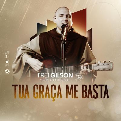 Tua Graça Me Basta By Frei Gilson's cover