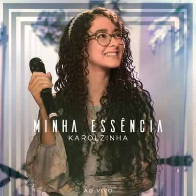 Minha Essência (Ao Vivo) By Karolzinha's cover