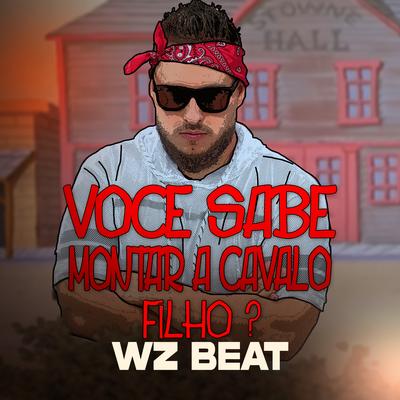 Você Sabe Montar a Cavalo Filho ? By WZ Beat's cover