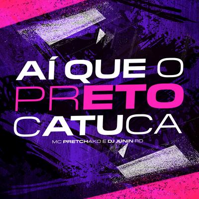 Aí Que o Preto Catuca By Mc Pretchako, Dj Gabriel Dutra, MC Junin RD's cover