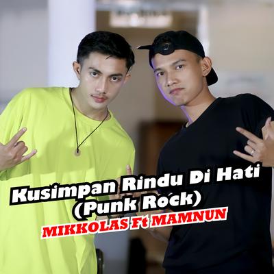 Kusimpan Rindu Di Hati (Punk Rock) By Mikkolas, Mamnun's cover