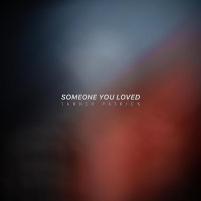 Someone You Loved By Tanner Patrick's cover