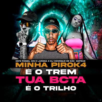 Minha Piroka É o Trem Tua Bcta É o Trilho (feat. MC WG) (feat. MC WG) By dj henrique de são mateus, Mc Larissa, Mc Pogba, MC WG's cover