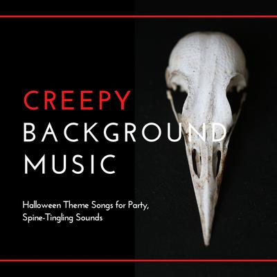 Creepy Background Music: Halloween Theme Songs for Party, Spine-Tingling Sounds's cover