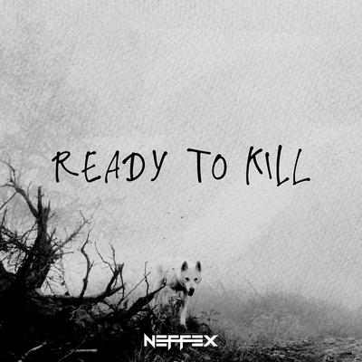 Ready to Kill By NEFFEX's cover