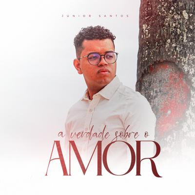 A Verdade Sobre o Amor By Júnior Santos's cover