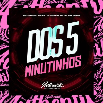 Dos 5 Minutinhos By DJ Nego da ZO, MC PR, MC Flavinho, DJ MDZ DA DZ7's cover