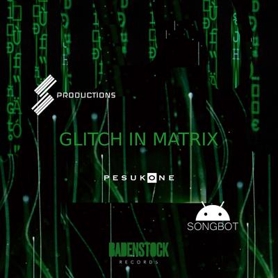 Glitch In Matrix By Pesukone, S Productions, SongBot's cover