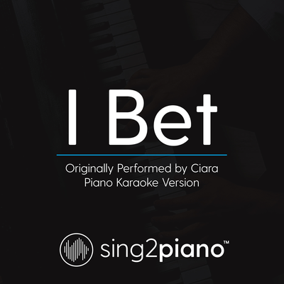 I Bet (Originally Performed By Ciara) (Piano Karaoke Version) By Sing2Piano's cover