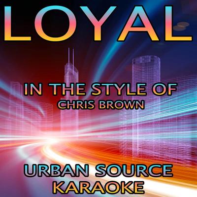 Loyal (In The Style of Chris Brown, Lil Wayne and French Montana) By Urban Source Karaoke's cover