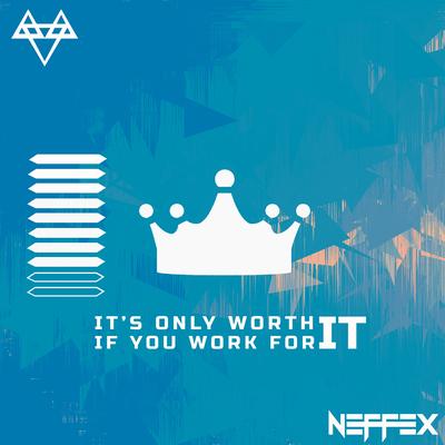 IT'S ONLY WORTH IT IF YOU WORK FOR IT By NEFFEX's cover