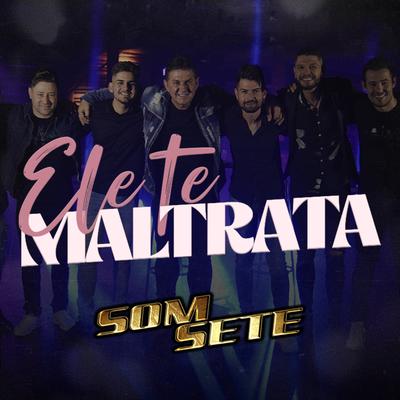 Ele Te Maltrata By Som Sete's cover