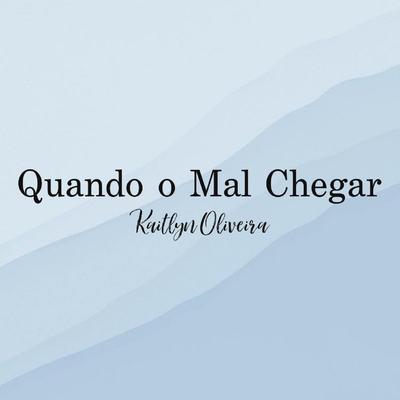 Quando o Mal Chegar By Kaitlyn Oliveira's cover