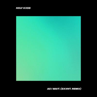 As I Wait. (sxxnt. Remix) By HXLY KXSS, sxxnt.'s cover