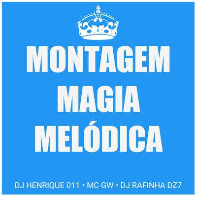 MONTAGEM MAGIA MELÓDICA By DJ Henrique 011, Dj Rafinha Dz7's cover
