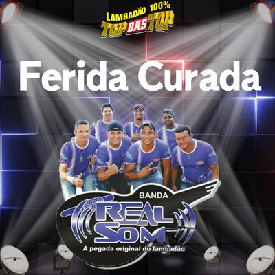 Ferida Curada By LAMBADÃO 100% TOP DAS TOP, Banda Real Som Oficial De MT's cover