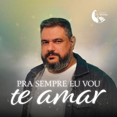 Pra Sempre Eu Vou Te Amar By Cicero Silveira's cover